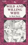 Wild And Willing Wife by Brad Harris - Ebook Wild And Willing Wife by Brad Harris - Ebook