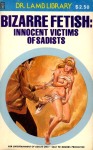 Bizarre Fetish - Innocent Victims Of Sadists - Ebook 