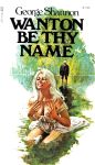 Wanton Be Thy Name by George Shannon - Ebook Wanton Be Thy Name by George Shannon - Ebook