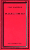 Snatch At The Sun by Felix Gladstone - Ebook